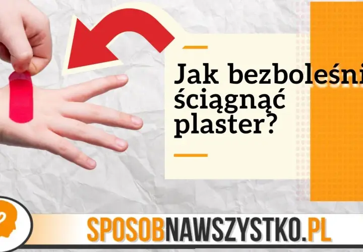 Jak bezboleśnie odkleić plaster u dziecka bez płaczu i stresu